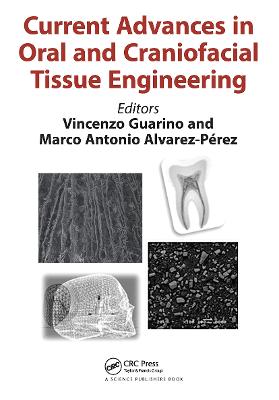 Current Advances in Oral and Craniofacial Tissue Engineering - Guarino, Vincenzo (Editor), and Alverez-Perez, Marco Antonio (Editor)