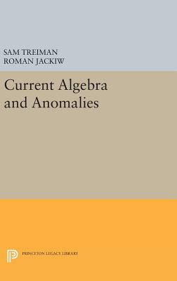 Current Algebra and Anomalies - Treiman, Sam, and Jackiw, Roman