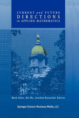 Current and Future Directions in Applied Mathematics - Alber, Mark (Editor), and Hu, Bei (Editor), and Rosenthal, Joachim (Editor)