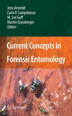 Current Concepts in Forensic Entomology - Amendt, Jens (Editor), and Goff, M Lee (Editor), and Campobasso, Carlo P (Editor)