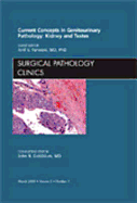 Current Concepts in Genitourinary Pathology: Kidney and Testes, an Issue of Surgical Pathology Clinics: Volume 2-1 - Parwani, Anil V, MD, PhD