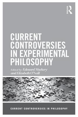 Current Controversies in Experimental Philosophy - Machery, Edouard (Editor), and O'Neill, Elizabeth (Editor)