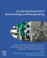 Current Developments in Biotechnology and Bioengineering: Advanced Membrane Separation Processes for Sustainable Water and Wastewater Management Case Studies and Sustainability Analysis