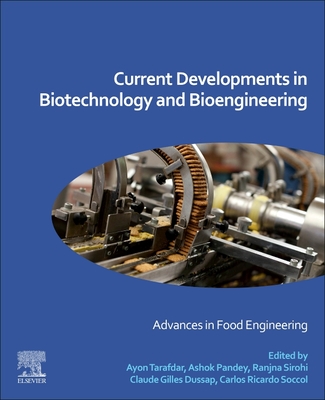 Current Developments in Biotechnology and Bioengineering: Advances in Food Engineering - Tarafdar, Ayon (Editor), and Pandey, Ashok (Editor), and Sirohi, Ranjna (Editor)