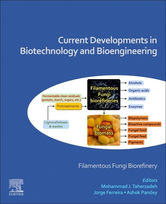 Current Developments in Biotechnology and Bioengineering: Filamentous Fungi Biorefinery - Taherzadeh, Mohammad (Editor), and Ferreira, Jorge (Editor), and Pandey, Ashok (Editor)