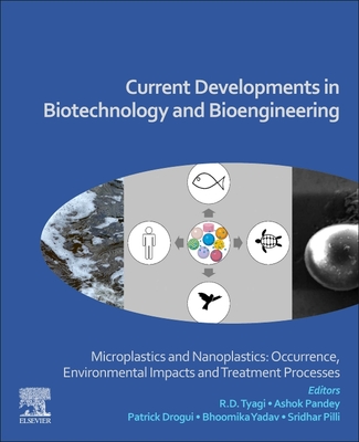 Current Developments in Biotechnology and Bioengineering: Microplastics and Nanoplastics: Occurrence, Environmental Impacts and Treatment Processes - Tyagi, R D (Editor), and Pandey, Ashok (Editor), and Drogui, Patrick (Editor)