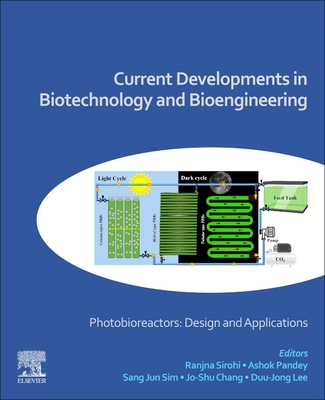 Current Developments in Biotechnology and Bioengineering: Photobioreactors: Design and Applications - Sirohi, Ranjna (Editor), and Pandey, Ashok (Editor), and Sim, Sang Jun (Editor)