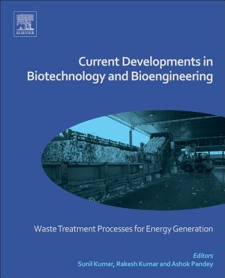 Current Developments in Biotechnology and Bioengineering: Waste Treatment Processes for Energy Generation - Kumar, Sunil (Editor), and Kumar, Rakesh (Editor), and Pandey, Ashok (Editor)