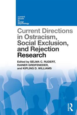 Current Directions in Ostracism, Social Exclusion and Rejection Research - Rudert, Selma (Editor), and Greifeneder, Rainer (Editor), and Williams, Kipling (Editor)