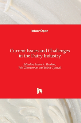 Current Issues and Challenges in the Dairy Industry - Ibrahim, Salam A. (Editor), and Zimmerman, Tahl (Editor), and Gyawali, Rabin (Editor)