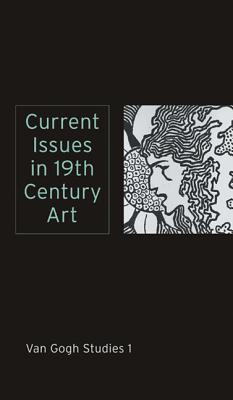 Current Issues in 19th Century Art: Van Gogh Studies 1 - Boyle-Turner, Caroline, and Eckermann, Elise, and Galenson, David W