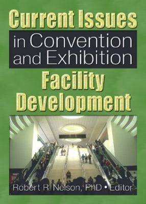 Current Issues in Convention and Exhibition Facility Development - Nelson, Robert R