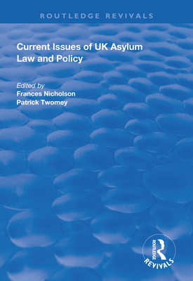 Current Issues of UK Asylum Law and Policy - Nicholson, Frances (Editor), and Twomey, Patrick (Editor)