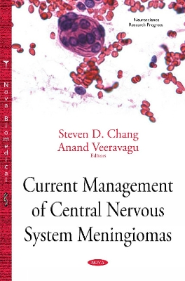 Current Management of Central Nervous System Meningiomas - Chang, Steven D (Editor), and Veeravagu, Anand (Editor)