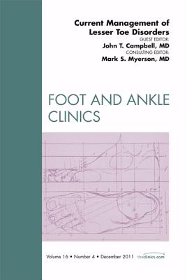 Current Management of Lesser Toe Disorders, an Issue of Foot and Ankle Clinics: Volume 16-4 - Campbell, John H, Dds, and Myerson, Mark S, MD