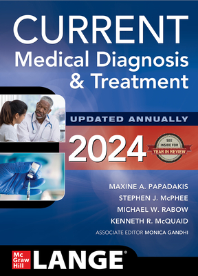 Current Medical Diagnosis and Treatment 2024 - Papadakis, Maxine A, and McPhee, Stephen J, and Rabow, Michael W
