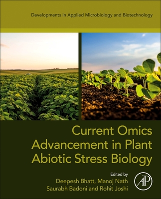 Current Omics Advancement in Plant Abiotic Stress Biology - Bhatt, Deepesh (Editor), and Nath, Manoj (Editor), and Badoni, Saurabh (Editor)