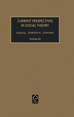 Current Perspectives in Social Theory - Lehmann, Jennifer M. (Editor)