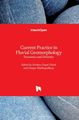 Current Practice in Fluvial Geomorphology: Dynamics and Diversity - Ghosh, Krishna Gopal (Editor), and Mukhopadhyay, Sutapa (Editor)