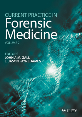 Current Practice in Forensic Medicine, Volume 2 - Gall, John A. M. (Editor), and Payne-James, Jason (Editor)