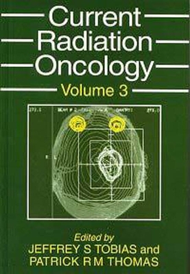 Current Radiation Oncology - Tobias, Jeffrey S (Editor), and Thomas, Patrick R M (Editor)