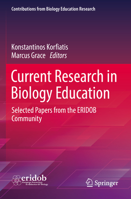 Current Research in Biology Education: Selected Papers from the ERIDOB Community - Korfiatis, Konstantinos (Editor), and Grace, Marcus (Editor)