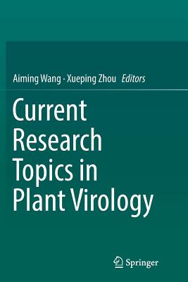 Current Research Topics in Plant Virology - Wang, Aiming (Editor), and Zhou, Xueping (Editor)