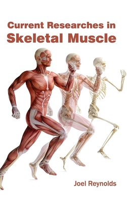 Current Researches in Skeletal Muscle - Reynolds, Joel (Editor)