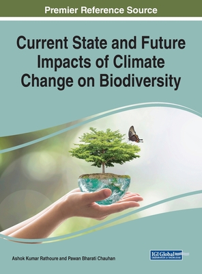 Current State and Future Impacts of Climate Change on Biodiversity - Rathoure, Ashok Kumar (Editor), and Chauhan, Pawan Bharati (Editor)