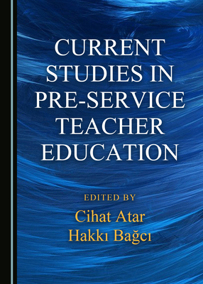 Current Studies in Pre-service Teacher Education - Bagci, Hakki (Editor), and Psteki, Nigar (Editor)