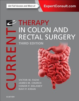 Current Therapy in Colon and Rectal Surgery - Fazio, Victor W, M.D. (Editor), and Church, James M, Facs (Editor), and Delaney, Conor P, Gen., PhD, Facs (Editor)