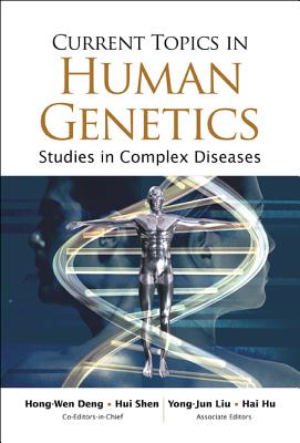 Current Topics in Human Genetics: Studies in Complex Diseases - Deng, Hong-Wen (Editor), and Shen, Hui (Editor), and Liu, Yongjun (Editor)