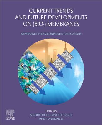Current Trends and Future Developments on (Bio-) Membranes: Membranes in Environmental Applications - Basile, Angelo (Editor), and Figoli, Alberto (Editor), and Li, Yongdan (Editor)