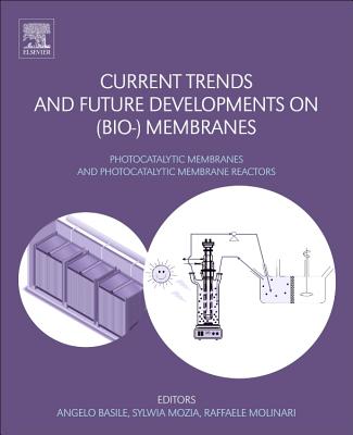 Current Trends and Future Developments on (Bio-) Membranes: Photocatalytic Membranes and Photocatalytic Membrane Reactors - Basile, Angelo (Editor), and Mozia, Sylwia (Editor), and Molinari, Raffaele (Editor)