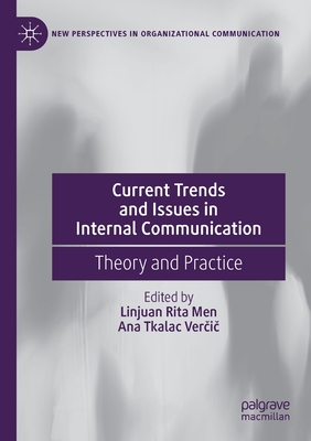 Current Trends and Issues in Internal Communication: Theory and Practice - Men, Linjuan Rita (Editor), and Tkalac Vercic, Ana (Editor)