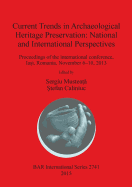 Current Trends in Archaeological Heritage Preservation: National and International Perspectives: Proceedings of the International Conference, Iasi, Romania, November 6-10, 2013