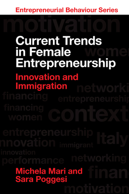 Current Trends in Female Entrepreneurship: Innovation and Immigration - Mari, Michela, and Poggesi, Sara