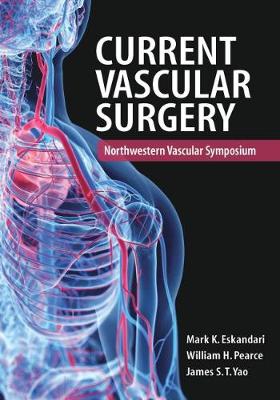 Current Vascular Surgery: Northwestern Vascular Symposium - Eskandari, Mark, and Pearce, William H., and Yao, James S.T.