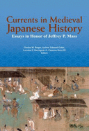 Currents in Medieval Japanese History: Essays in Honor of Jeffrey P. Mass
