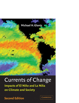Currents of Change: Impacts of El Nio and La Nia on Climate and Society - Glantz, Michael H