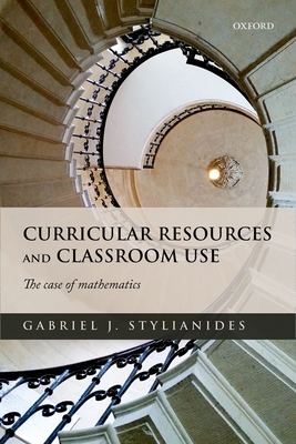 Curricular Resources and Classroom Use: The Case of Mathematics - Stylianides, Gabriel J.