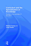 Curriculum and the Specialization of Knowledge: Studies in the sociology of education