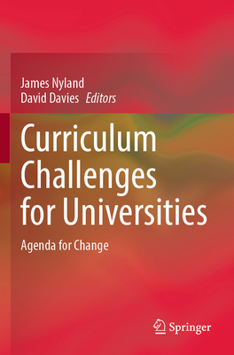 Curriculum Challenges for Universities: Agenda for Change - Nyland, James (Editor), and Davies, David (Editor)