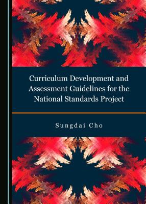 Curriculum Development and Assessment Guidelines for the National Standards Project - Cho, Sungdai