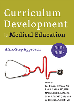 Curriculum Development for Medical Education: A Six-Step Approach - Thomas, Patricia A (Editor), and Kern, David E (Editor), and Hughes, Mark T (Editor)