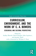 Curriculum, Environment, and the Work of C. A. Bowers: Ecological and Cultural Perspectives