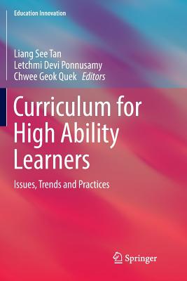 Curriculum for High Ability Learners: Issues, Trends and Practices - Tan, Liang See (Editor), and Ponnusamy, Letchmi Devi (Editor), and Quek, Chwee Geok (Editor)