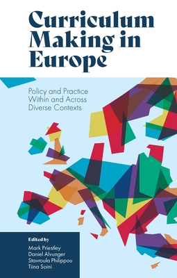 Curriculum Making in Europe: Policy and Practice Within and Across Diverse Contexts - Priestley, Mark (Editor), and Alvunger, Daniel (Editor), and Philippou, Stavroula (Editor)