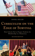Curriculum on the Edge of Survival: How Schools Fail to Prepare Students for Membership in a Democracy, 2nd Edition
