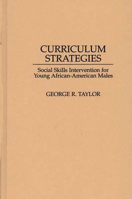 Curriculum Strategies: Social Skills Intervention for Young African-American Males - Taylor, George R